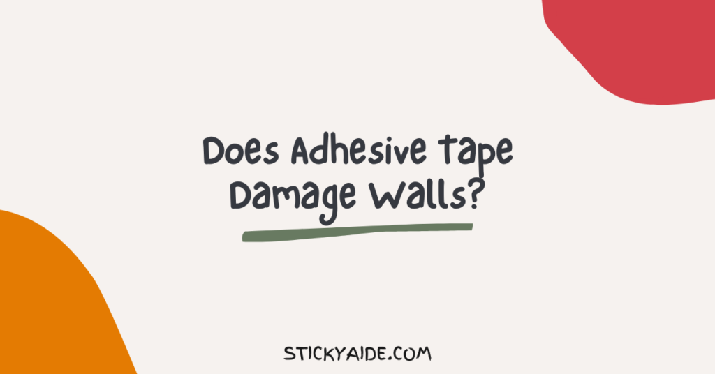 Does Adhesive Tape Damage Walls? Sticky Aide