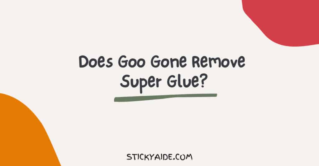 does-goo-gone-remove-super-glue-sticky-aide