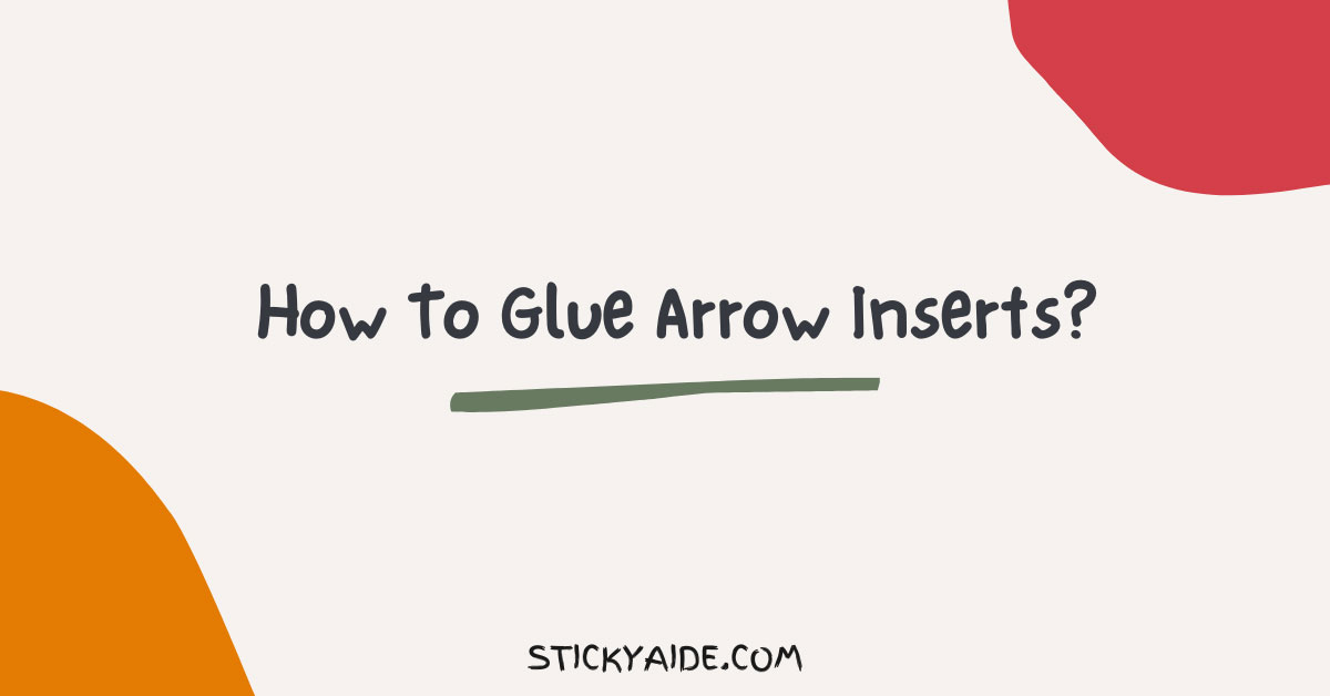 How To Glue Arrow Inserts? (Simple Guide)