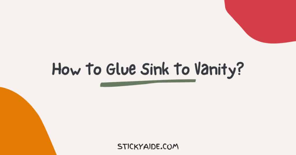 How To Glue Sink To Vanity? – Sticky Aide