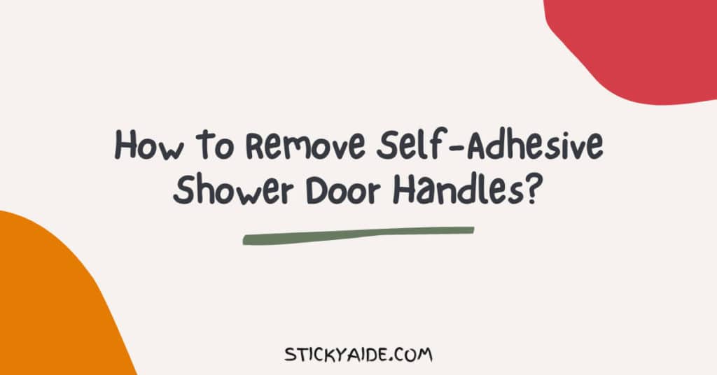 how-to-remove-self-adhesive-shower-door-handles-sticky-aide