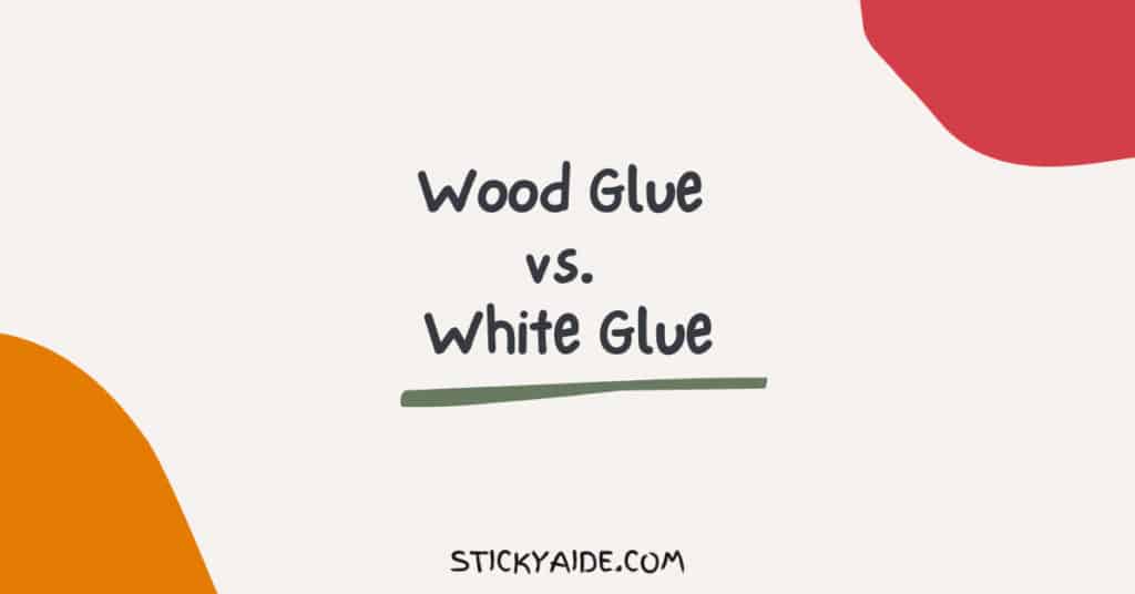 Wood Glue vs. White Glue - Sticky Aide